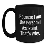 Personal Assistants Rock, Because I Am The Personal Assistant. That's Why. - Funny Graduation Gifts from Friends for Personal Assistants - Black Coffee Mug - Main